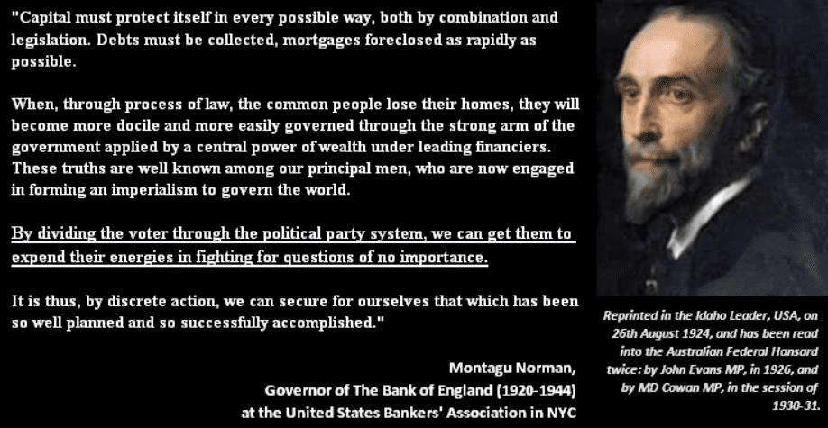 Lord Montagu Norman: “When, through process of law, the common people lose their homes, they will become more docile and more easily governed…”