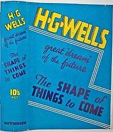 HG Wells Publishes ‘The Shape of Things to Come’: “Although World Government had been Plainly Coming for Some Years… It Found No Opposition Anywhere.”