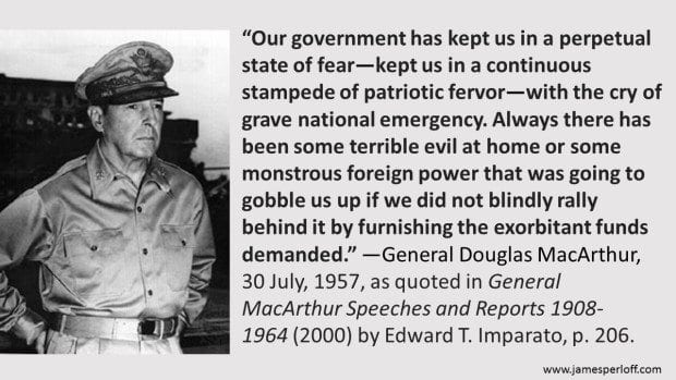 General Douglas MacArthur: “Our Gov’t has Kept Us in a Perpetual State of Fear… with the Cry of Grave National Emergency.”