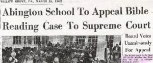 Abington Township School District v. Schempp "Bible Reading in School" Ruled Unconstitutional by Supreme Court
