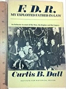 Curtis Bean Dall, son-in-law of FDR, Releases his Book 'FDR: My Exploited Father in Law' Revealing How the Shadow Government Chooses Political 'Actors'