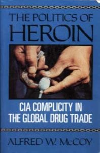 Alfred McCoy Publishes his Ground-Breaking Study, 'The Politics of Heroin: CIA Complicity in the Global Drug Trade, Afghanistan, Southeast Asia, Central America'.