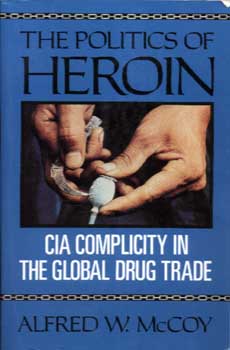 Alfred McCoy Publishes his Ground-Breaking Study, ‘The Politics of Heroin: CIA Complicity in the Global Drug Trade, Afghanistan, Southeast Asia, Central America’.
