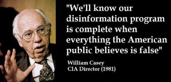 William Casey: “We’ll know our disinformation program is complete when everything the American public believes is false.”