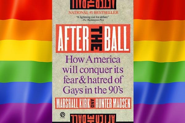 Kirk and Madsen, Two Intellectual Gay Activists, Publish “After the Ball: How America Will Conquer Its Fear and Hatred of Gays in the 90’s,”