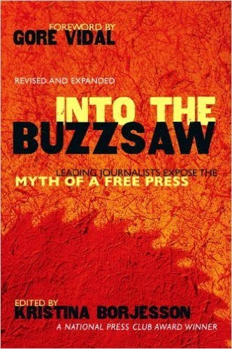 ‘Into the Buzzsaw: Leading Journalists Expose the Myth of a Free Press’, an Award-Winning Collection of Essays is Released by Freelance Journalist Kristina Borjesson