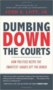 Dr. John Lott Releases a New Book: 'Dumbing Down the Courts: How Politics Keeps the Smartest Judges Off the Bench'