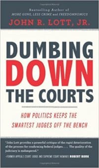 Dr. John Lott Releases a New Book: ‘Dumbing Down the Courts: How Politics Keeps the Smartest Judges Off the Bench’