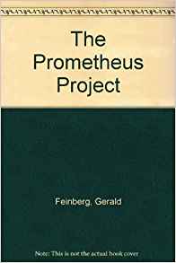 Dr. Gerald Feinberg’s “The Prometheus Project” is First Published: Transhumanism Propaganda