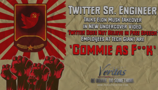 Project Veritas: Senior Engineer Admits “Twitter Does Not Believe in Free Speech,” – ‘We Are All Commie as F*ck’